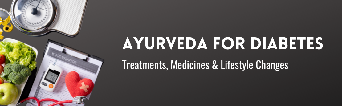 Ayurveda for Diabetes: Treatments, Medicines & Life style Changes
